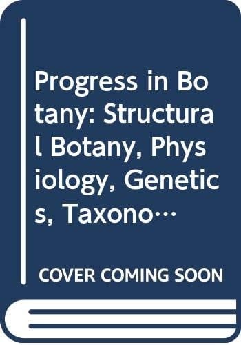 Progress in Botany Structural Botany, Physiology, Genetics, Taxonomy, Geobotany Fortschritte Der Botanik