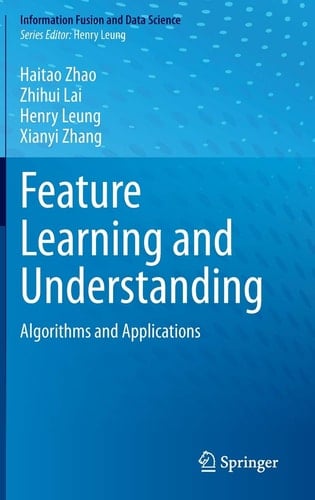Feature Learning and Understanding Algorithms and Applications