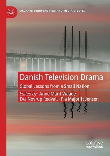 Danish Television Drama Global Lessons from a Small Nation