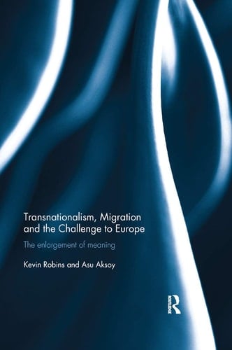 Transnationalism, Migration and the Challenge to Europe The Enlargement of Meaning