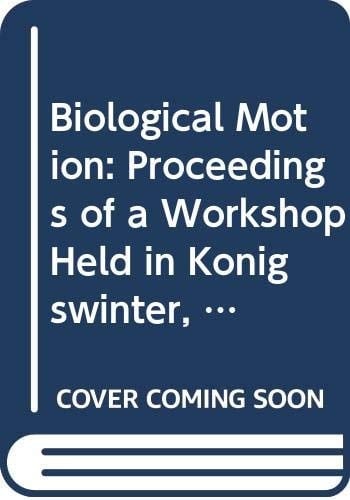 Biological Motion Proceedings of a Workshop Held in Königswinter, Germany, March 16-19, 1989