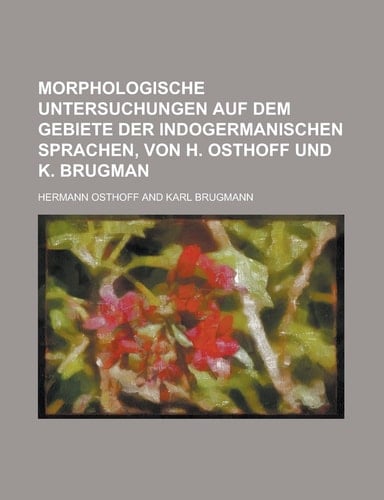 Morphologische Untersuchungen Auf Dem Gebiete Der Indogermanischen Sprachen, Von H. Osthoff und K. Brugman