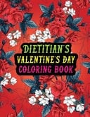 Dietitian's Valentine Day Coloring Book Best Stress Relief Valentine Day Gifts Idea for Dietitian Husband, Wife, Dad, Mom, Boyfriend, Girlfriend. Male/female, Men/women Dietitian Valentine's Day Gifts.