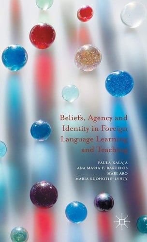 Beliefs, Agency and Identity in Foreign Language Learning and Teaching