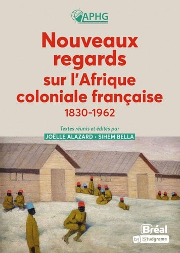 Nouveaux regards sur l'Afrique coloniale française 1830-1962