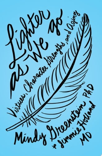 Lighter as We Go Virtues, Character Strengths, and Aging