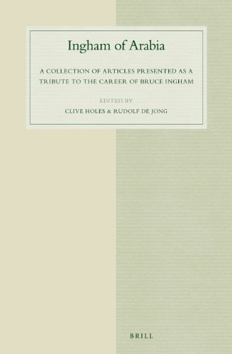 Ingham of Arabia A Collection of Articles Presented as a Tribute to the Career of Bruce Ingham