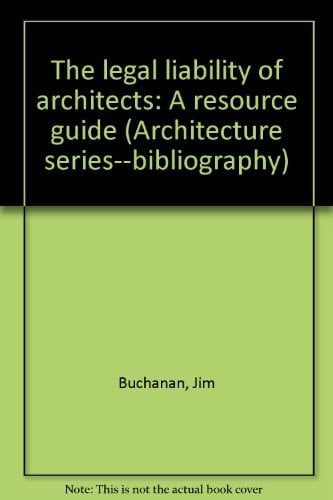 The Legal Liability of Architects A Resource Guide