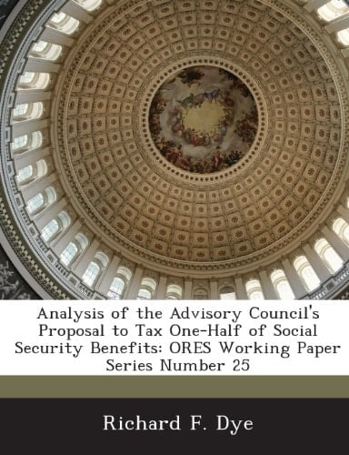 Analysis of the Advisory Council's Proposal to Tax One-Half of Social Security Benefits Ores Working Paper Series Number 25