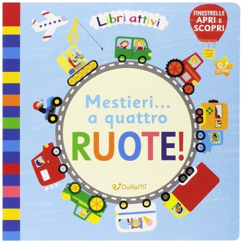 Mestieri... a quattro ruote! Libri attivi. Ediz. illustrata