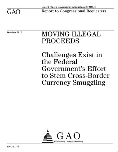 Moving Illegal Proceeds Challenges Exist in the Federal Government's Efforts to Stem Cross-Border Currency Smuggling