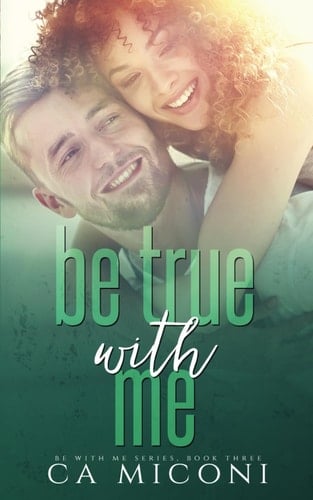 Be True with Me: A small town steamy, second chance, interracial romance (Be with Me Series, Book Three)