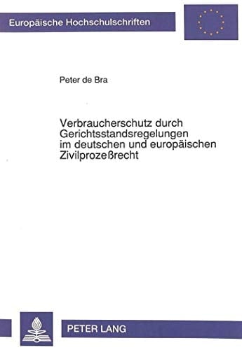 Verbraucherschutz durch Gerichtsstandsregelungen im deutschen und europäischen Zivilprozessrecht