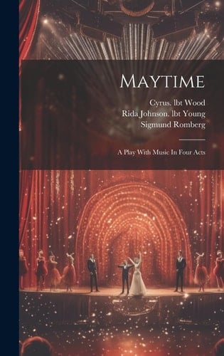 Maytime A Play With Music In Four Acts
