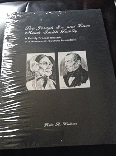 The Joseph Sr. and Lucy Mack Smith Family A Family Process Analysis of a Nineteenth Century Household