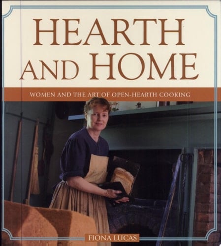 Hearth and Home Women and the Art of Open Hearth Cooking