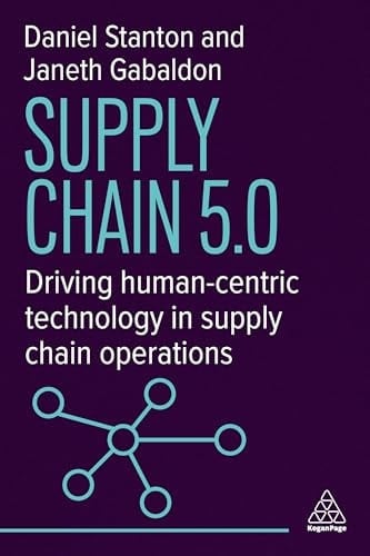 Supply Chain 5. 0 Driving Human-Centric Technology in Supply Chain Operations