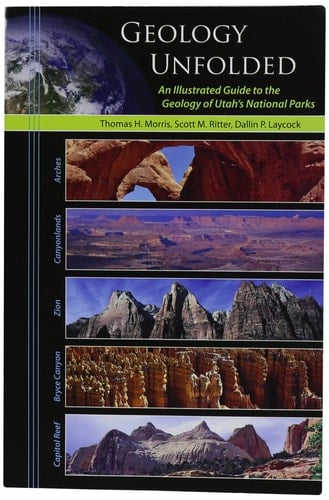 Geology Unfolded An Illustrated Guide to the Geology of Utah's National Parks