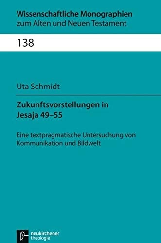 Zukunftsvorstellungen in Jesaja 49-55 eine textpragmatische Untersuchung von Kommunikation und Bildwelt