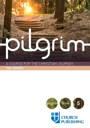 Pilgrim - The Creeds A Course for the Christian Journey