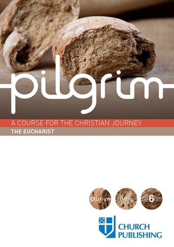 Pilgrim - The Eucharist A Course for the Christian Journey