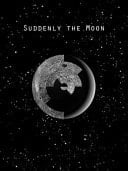 Suddenly the Moon
