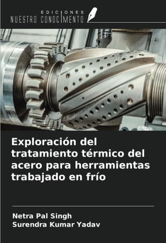 Exploración del tratamiento térmico del acero para herramientas trabajado en frío (Spanish Edition)