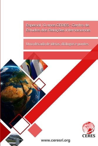 Especial 10 anos CERES - Centro de Estudos das Relações Internacionais: Uma década de ideias, diálogos e pontes (Portuguese Edition)