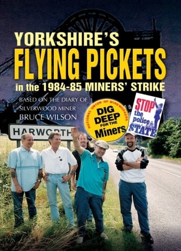 Yorkshire's Flying Pickets in the 1984–85 Miners' Strike