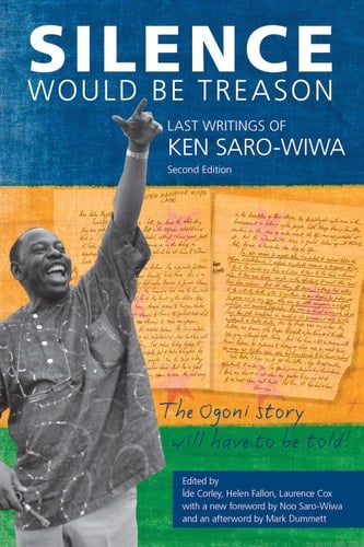 Silence Would Be Treason Last writings of Ken Sara-Wiwa (Expanded 2nd Edition)