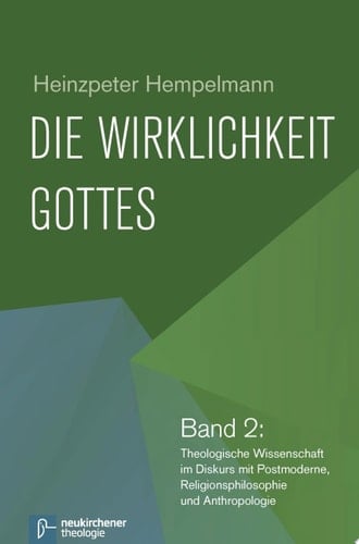 Die Wirklichkeit Gottes Band 2: Theologische Wissenschaft im Diskurs mit Postmoderne, Religionsphilosophie und Anthropologie