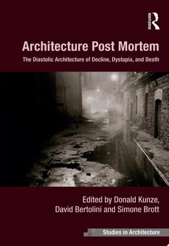 Architecture Post Mortem The Diastolic Architecture of Decline, Dystopia, and Death