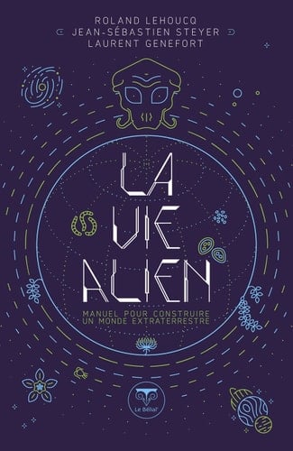 La Vie alien - Manuel pour construire un monde extraterrestre
