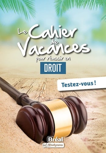 Le cahier de vacances pour réussir en droit Testez-vous !