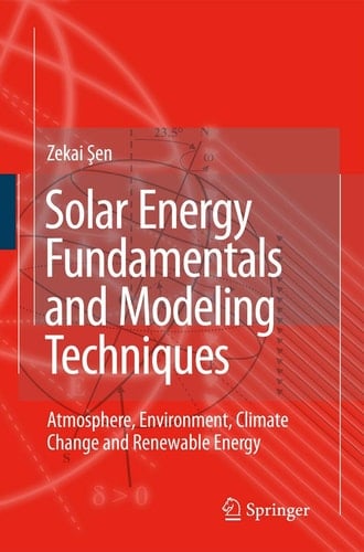 Solar Energy Fundamentals and Modeling Techniques Atmosphere, Environment, Climate Change and Renewable Energy