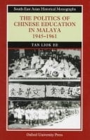 The Politics of Chinese Education in Malaya, 1945-1961 (South-East Asian Historical Monographs)