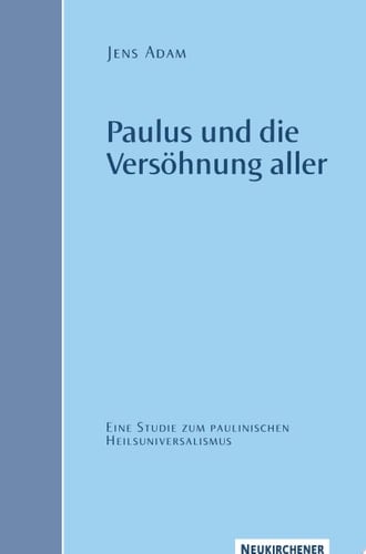 Paulus und die Versöhnung aller Eine Studie zum paulinischen Heilsuniversalismus