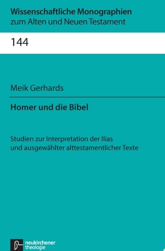 Homer und die Bibel Studien zur Interpretation der Ilias und ausgewählter alttestamentlicher Texte