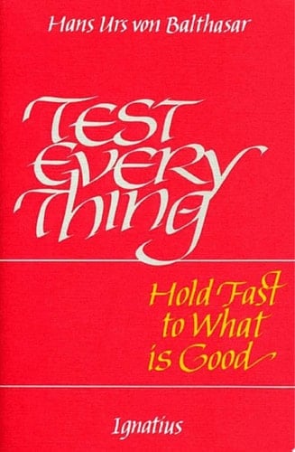 Test Everything Hold Fast to what is Good : an Interview with Hans Urs Von Balthasar