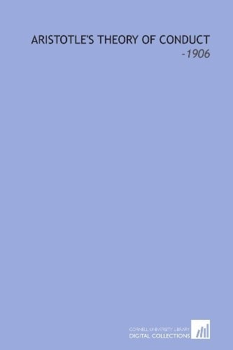 Aristotle's Theory of Conduct: -1906