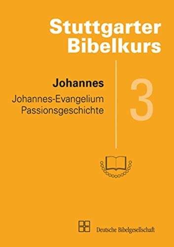 Stuttgarter Bibelkurs Johannes : Johannes-Evangelium, Passionsgeschichte. H. 3 : Neues Testament