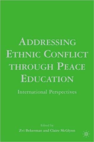 Addressing Ethnic Conflict Through Peace Education: International Perspectives