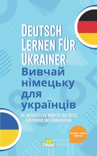 Deutsch lernen für Ukrainer: Die wichtigsten Wörter und Sätze für Kinder und Erwachsene / Вивчай німецьку для українців / Ukrainisch - Deutsch Wörterbuch (German Edition)