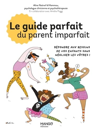 Le guide parfait du parent imparfait Répondre aux besoins de vos enfants sans négliger les vôtres !
