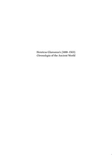 Henricus Glareanus’s (1488-1563) Chronologia of the Ancient World A Facsimile Edition of a Heavily Annotated Copy Held in Princeton University Library