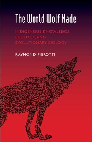 The World Wolf Made: Indigenous Knowledge, Ecology, and Evolutionary Biology