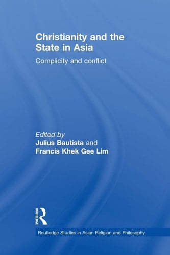 Christianity and the State in Asia Complicity and Conflict