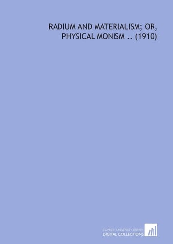 Radium and Materialism; or, Physical Monism .. (1910)