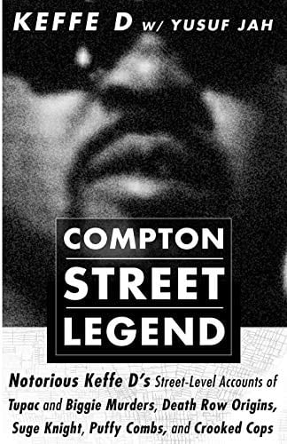 Compton Street Legend Notorious Keffe D's Street-Level Accounts of Tupac and Biggie Murders, Death Row Origins, Suge Knight, Puffy Combs, and Crooked Cops