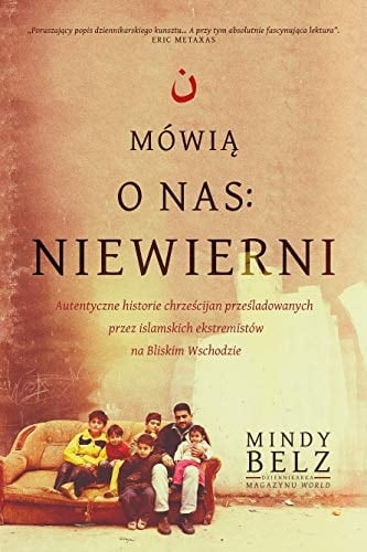 Mówią o nas: niewierni autentyczne historie chrześcijan prześladowanych przez islamskich ekstremistów na Bliskim Wschodzie